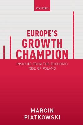 Europe's Growth Champion: Insights from the Economic Rise of Poland - Marcin Piatkowski - cover