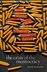 The Crisis of the Meritocracy: Britain's Transition to Mass Education since the Second World War