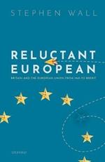 Reluctant European: Britain and the European Union from 1945 to Brexit