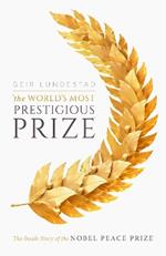 The World's Most Prestigious Prize: The Inside Story of the Nobel Peace Prize