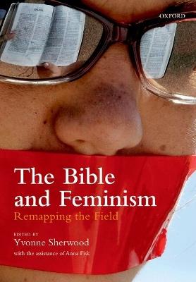 The Bible and Feminism: Remapping the Field - cover