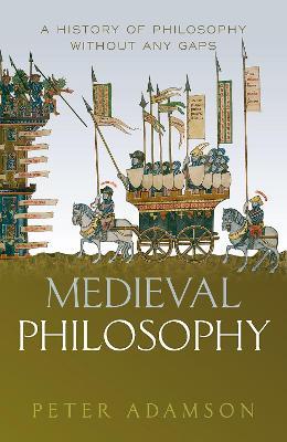 Medieval Philosophy: A history of philosophy without any gaps, Volume 4 - Peter Adamson - cover