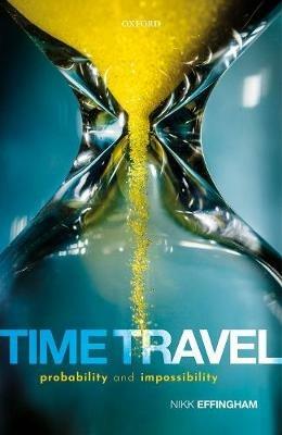 Time Travel: Probability and Impossibility - Nikk Effingham - cover