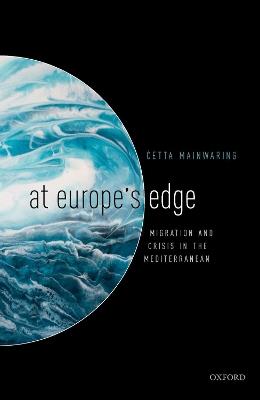 At Europe's Edge: Migration and Crisis in the Mediterranean - Ċetta Mainwaring - cover