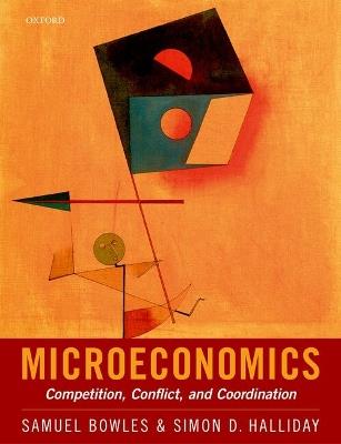 Microeconomics: Competition, Conflict, and Coordination - Samuel Bowles,Simon D. Halliday - cover
