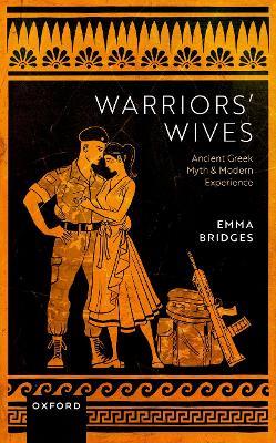 Warriors' Wives: Ancient Greek Myth and Modern Experience - Emma Bridges - cover
