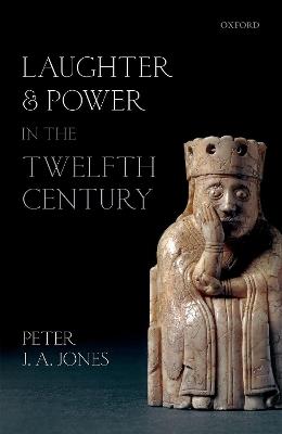 Laughter and Power in the Twelfth Century - Peter J. A. Jones - cover