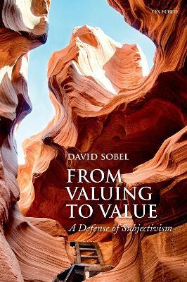 From Valuing to Value: A Defense of Subjectivism - David Sobel - cover