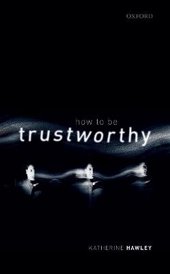 How To Be Trustworthy - Katherine Hawley - cover