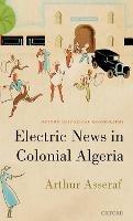 Electric News in Colonial Algeria - ^BArthur^R ^BAsseraf^R - cover
