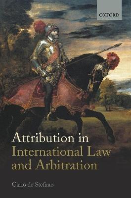 Attribution in International Law and Arbitration - Carlo de Stefano - cover