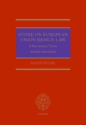 Stone on European Union Design Law: A Practitioners' Guide - David Stone - cover