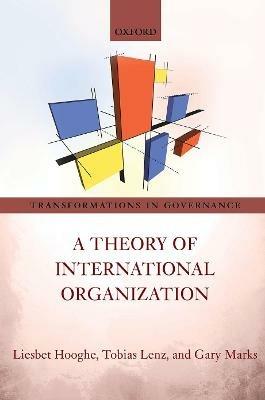 A Theory of International Organization - Liesbet Hooghe,Tobias Lenz,Gary Marks - cover