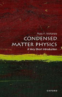 Condensed Matter Physics: A Very Short Introduction - Ross H. McKenzie - cover