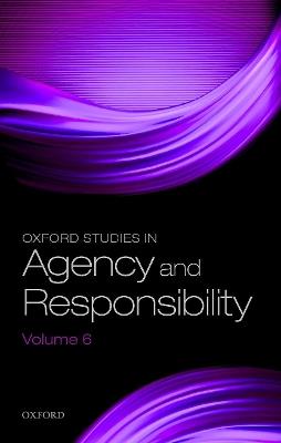 Oxford Studies in Agency and Responsibility Volume 6 - cover