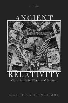 Ancient Relativity: Plato, Aristotle, Stoics, and Sceptics - Matthew Duncombe - cover