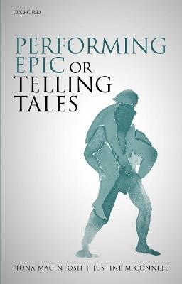 Performing Epic or Telling Tales - Fiona M. Macintosh,Justine McConnell - cover