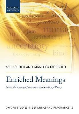 Enriched Meanings: Natural Language Semantics with Category Theory - Ash Asudeh,Gianluca Giorgolo - cover