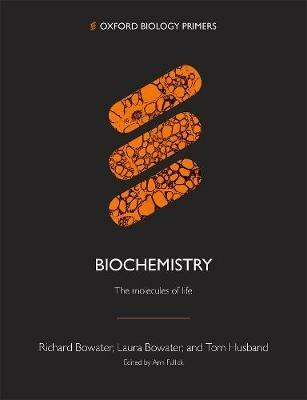 Biochemistry: The molecules of life - Richard Bowater,Laura Bowater,Tom Husband - cover