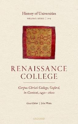 History of Universities: Volume XXXII / 1-2: Renaissance College: Corpus Christi College, Oxford, in Context, 1450-1600 - cover