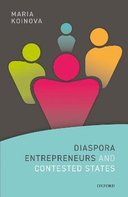 Diaspora Entrepreneurs and Contested States - Maria Koinova - cover