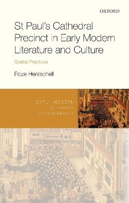 St Paul's Cathedral Precinct in Early Modern Literature and Culture: Spatial Practices - Roze Hentschell - cover