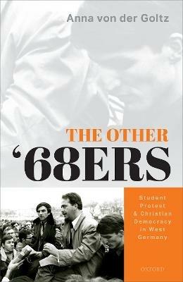 Ibs The Other '68ers: Student Protest and Christian Democracy in West Germany