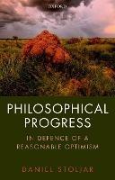 Philosophical Progress: In Defence of a Reasonable Optimism - Daniel Stoljar - cover