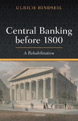 Central Banking before 1800: A Rehabilitation - Ulrich Bindseil - cover