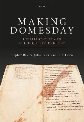Making Domesday: Intelligent Power in Conquered England - Stephen Baxter,Julia Crick,C. P. Lewis - cover