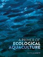 A Primer of Ecological Aquaculture - Dietmar Kultz - cover