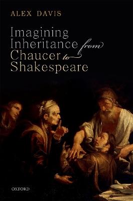 Imagining Inheritance from Chaucer to Shakespeare - Alex Davis - cover