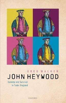 John Heywood: Comedy and Survival in Tudor England - Greg Walker - cover