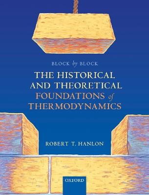 Block by Block: The Historical and Theoretical Foundations of Thermodynamics - Robert T. Hanlon - cover