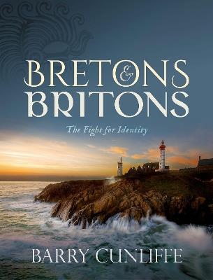 Bretons and Britons: The Fight for Identity - Barry Cunliffe - cover