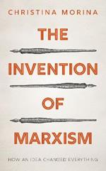 The Invention of Marxism: How an Idea Changed Everything