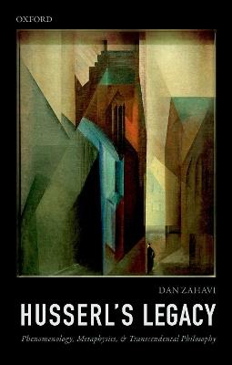 Husserl's Legacy: Phenomenology, Metaphysics, and Transcendental Philosophy - Dan Zahavi - cover