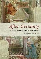 After Certainty: A History of Our Epistemic Ideals and Illusions - Robert Pasnau - cover