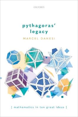 Pythagoras' Legacy: Mathematics in Ten Great Ideas - Marcel Danesi - cover