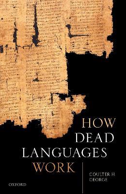 How Dead Languages Work - Coulter H. George - cover
