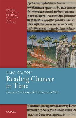 Reading Chaucer in Time: Literary Formation in England and Italy - Kara Gaston - cover
