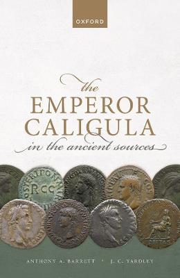 The Emperor Caligula in the Ancient Sources - Anthony A. Barrett,John C. Yardley - cover