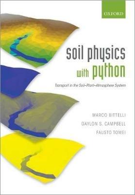 Soil Physics with Python: Transport in the Soil-Plant-Atmosphere System - Marco Bittelli,Gaylon S. Campbell,Fausto Tomei - cover