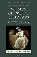 Women Classical Scholars: Unsealing the Fountain from the Renaissance to Jacqueline de Romilly - cover