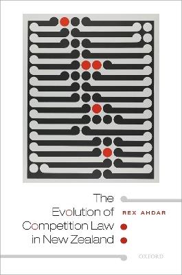 The Evolution of Competition Law in New Zealand - Rex Ahdar - cover