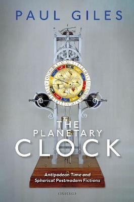 The Planetary Clock: Antipodean Time and Spherical Postmodern Fictions - Paul Giles - cover