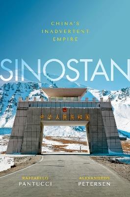 Sinostan: China's Inadvertent Empire - Raffaello Pantucci,Alexandros Petersen - cover