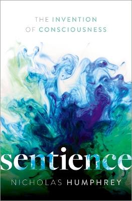 Sentience: The Invention of Consciousness - Nicholas Humphrey - cover