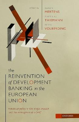 The Reinvention of Development Banking in the European Union: Industrial Policy in the Single Market and the Emergence of a Field - cover