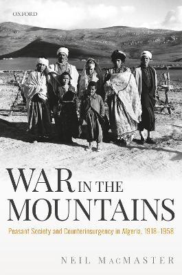 War in the Mountains: Peasant Society and Counterinsurgency in Algeria, 1918-1958 - Neil Macmaster - cover